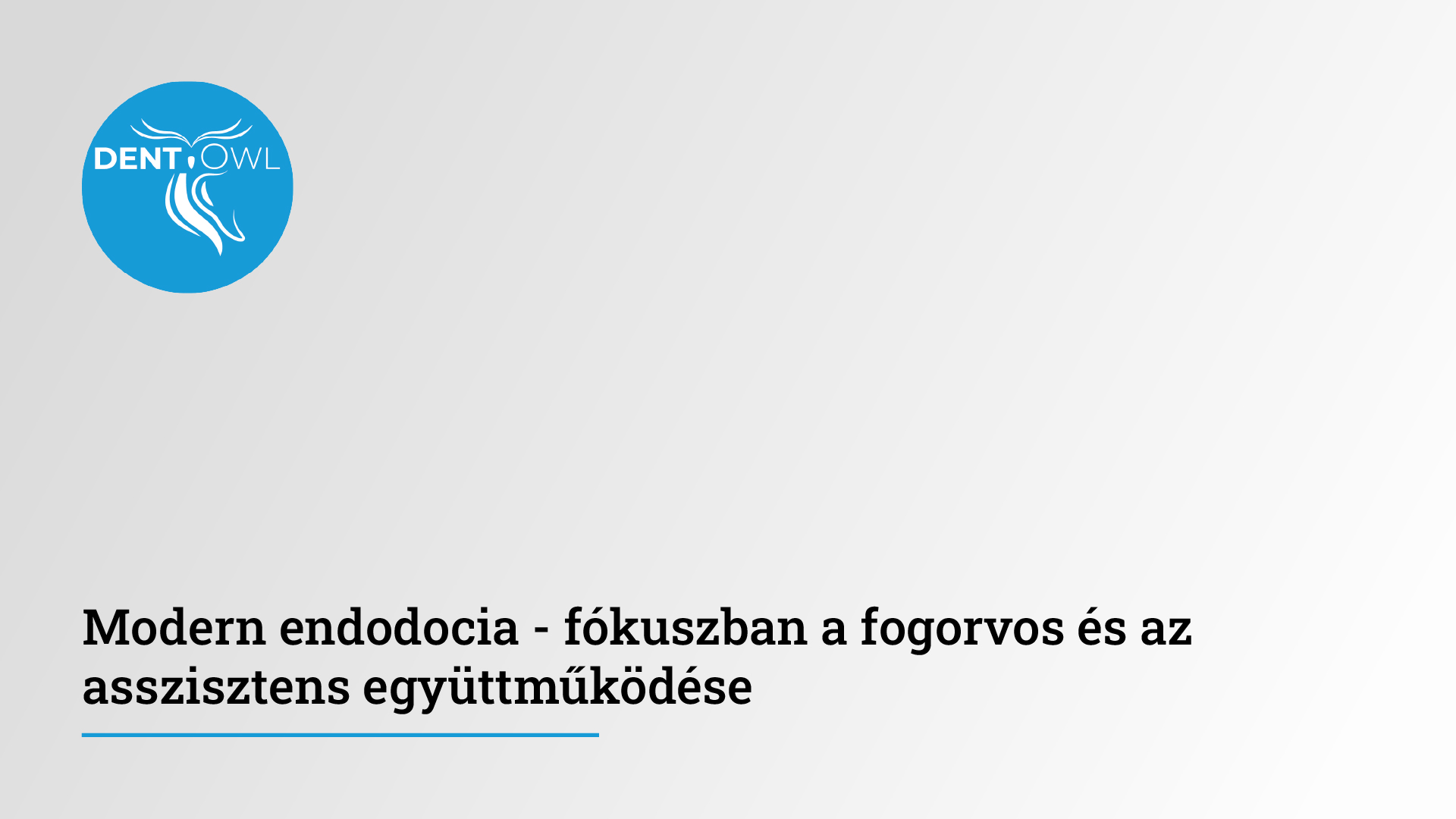 DentOwl jelenléti képzések -Modern endodocia - fókuszban a fogorvos és az asszisztens együttműködése